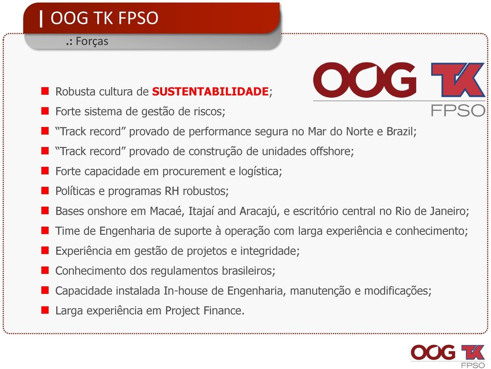 provado de construção de unidades offshore; Forte capacidade em procurement e logística; Políticas e programas RH robustos; Bases onshore em Macaé, Itajaí and