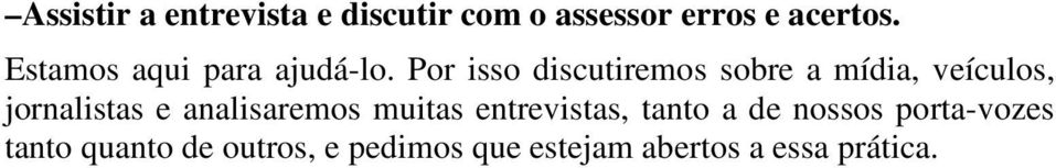 Por isso discutiremos sobre a mídia, veículos, jornalistas e