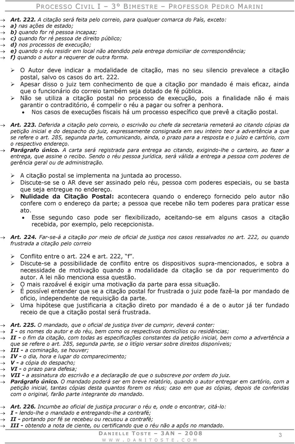 execução; e) quando o réu residir em local não atendido pela entrega domiciliar de correspondência; f) quando o autor a requerer de outra forma.