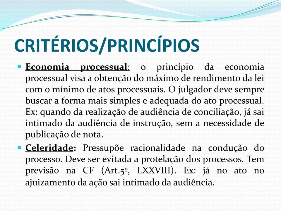 Ex: quando da realização de audiência de conciliação, já sai intimado da audiência de instrução, sem a necessidade de publicação de nota.