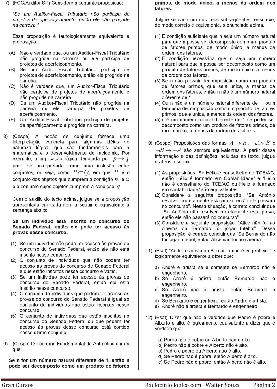 (B) Se um Auditor-Fiscal Tributário participa de projetos de aperfeiçoamento, então ele progride na carreira.