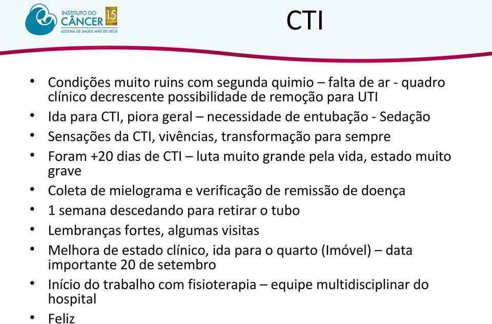 muito grave Coleta de mielograma e verificação de remissão de doença 1 semana descedando para retirar o tubo Lembranças fortes, algumas visitas