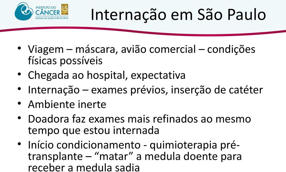 Ambiente inerte Doadora faz exames mais refinados ao mesmo tempo que estou internada