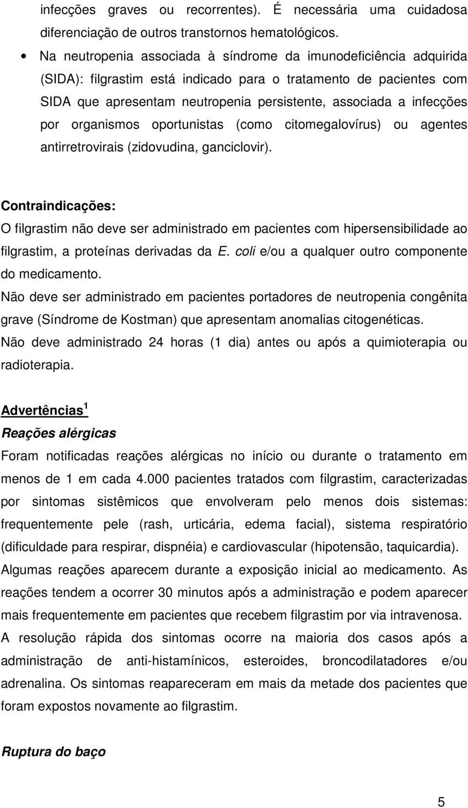 infecções por organismos oportunistas (como citomegalovírus) ou agentes antirretrovirais (zidovudina, ganciclovir).