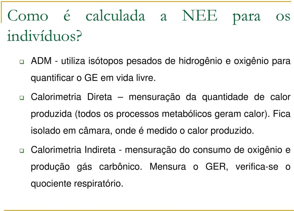 Calorimetria Direta mensuração da quantidade de calor produzida (todos os processos metabólicos geram calor).