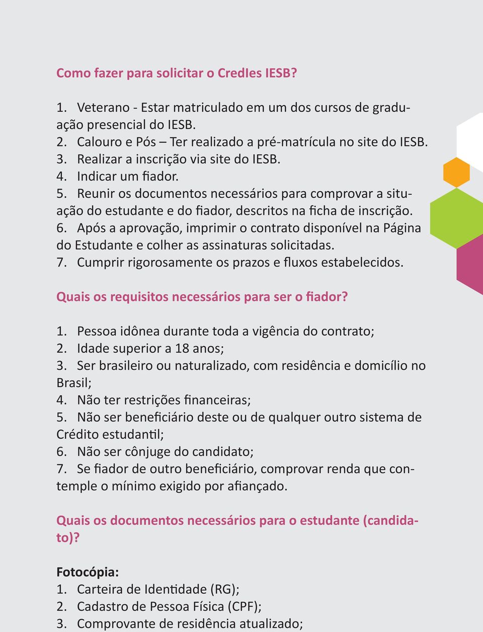 Após a aprovação, imprimir o contrato disponível na Página do Estudante e colher as assinaturas solicitadas. 7. Cumprir rigorosamente os prazos e fluxos estabelecidos.