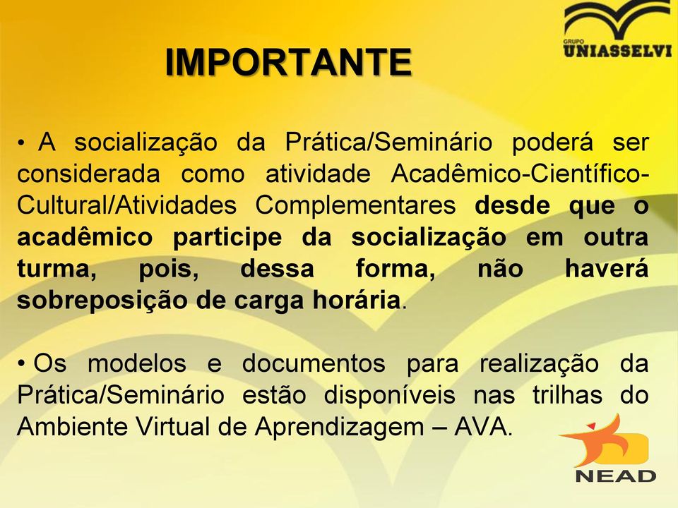 socialização em outra turma, pois, dessa forma, não haverá sobreposição de carga horária.