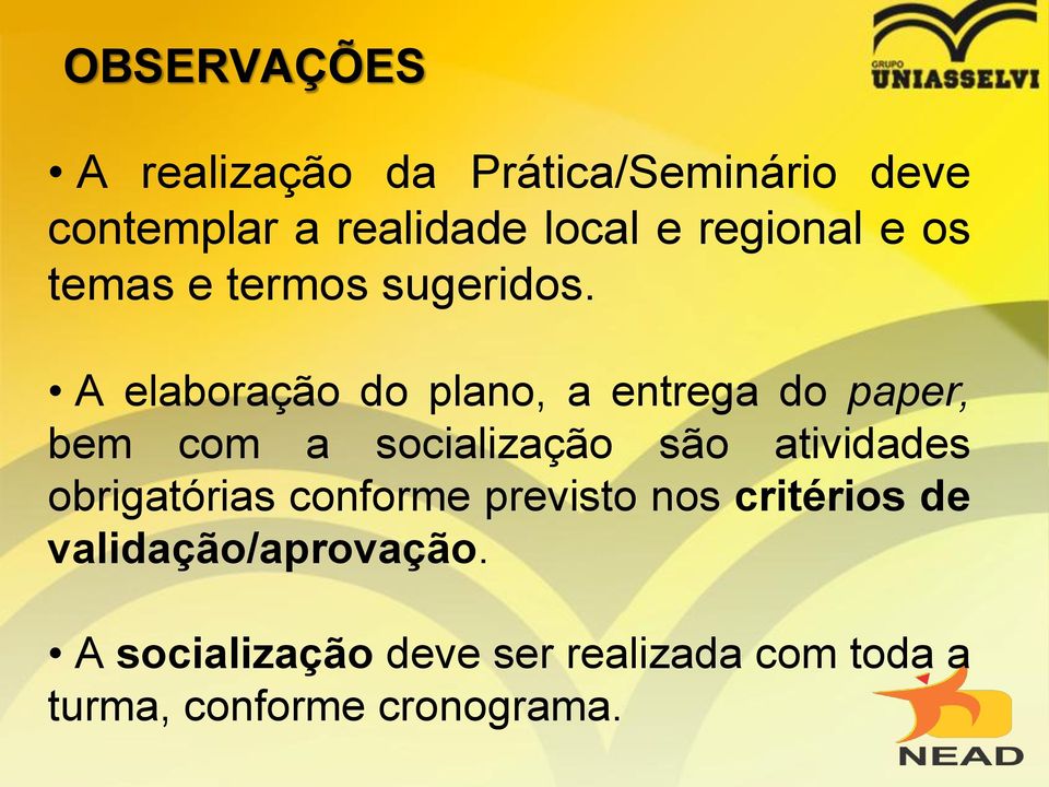 A elaboração do plano, a entrega do paper, bem com a socialização são atividades