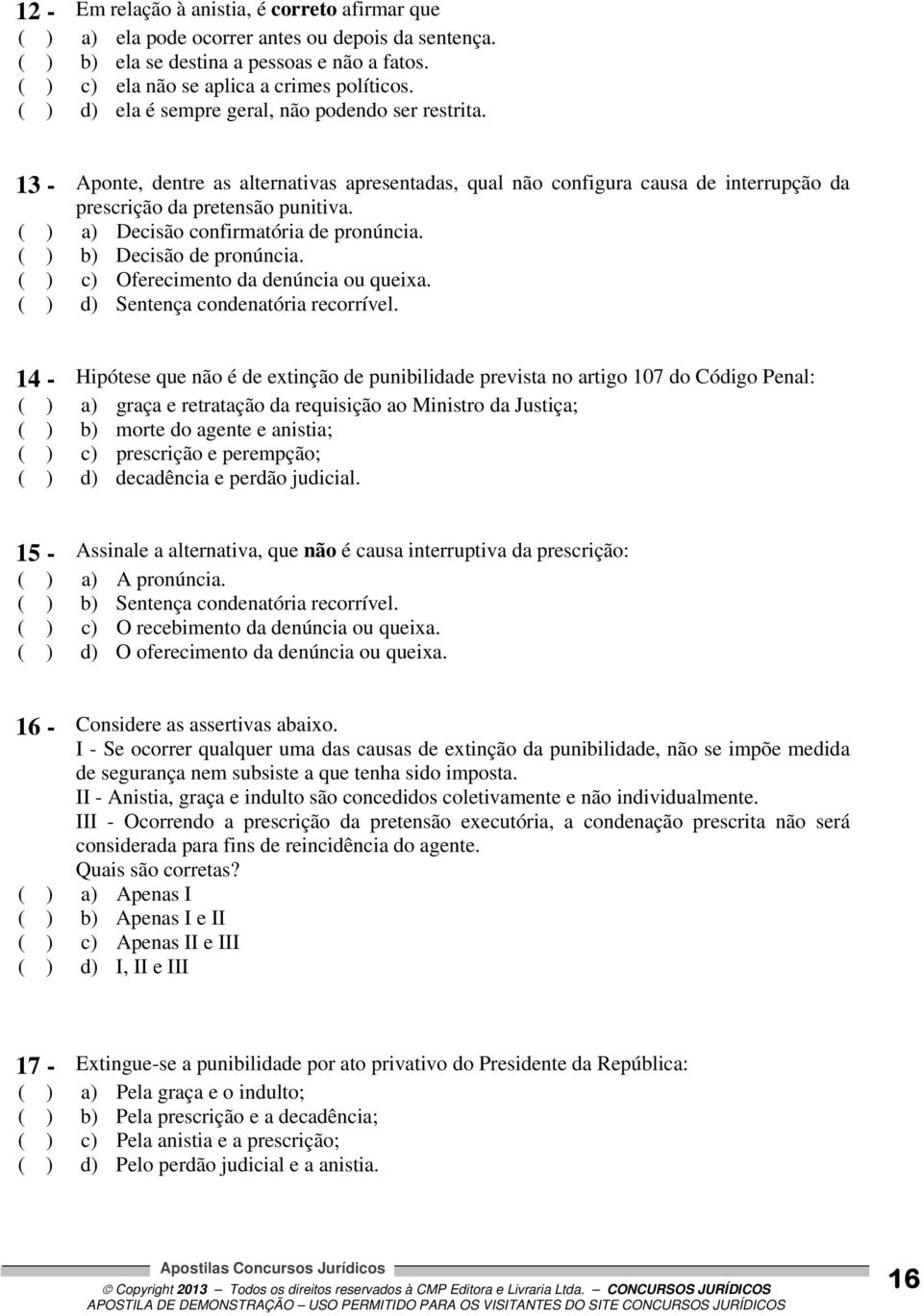 ( ) a) Decisão confirmatória de pronúncia. ( ) b) Decisão de pronúncia. ( ) c) Oferecimento da denúncia ou queixa. ( ) d) Sentença condenatória recorrível.