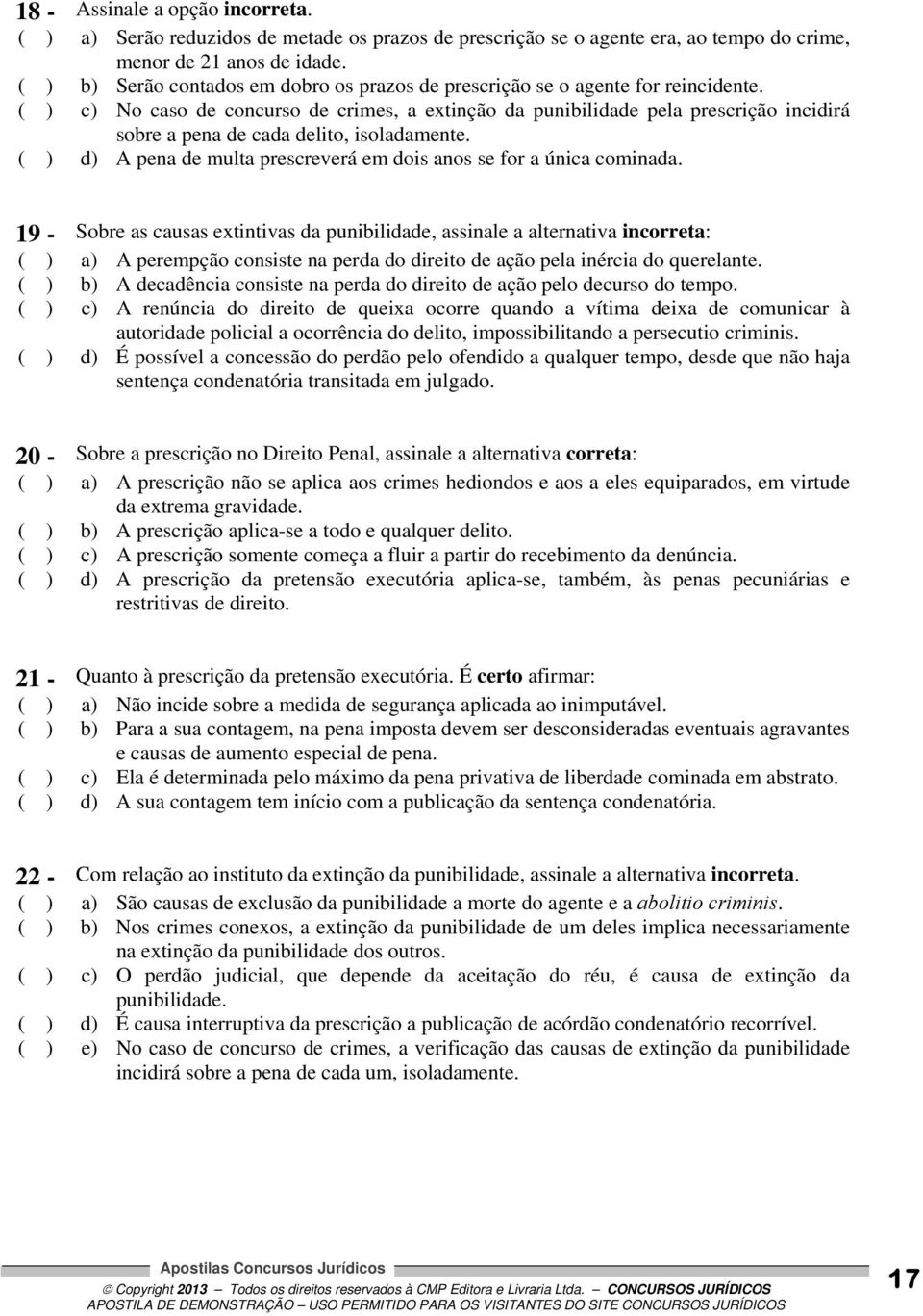 ( ) c) No caso de concurso de crimes, a extinção da punibilidade pela prescrição incidirá sobre a pena de cada delito, isoladamente.