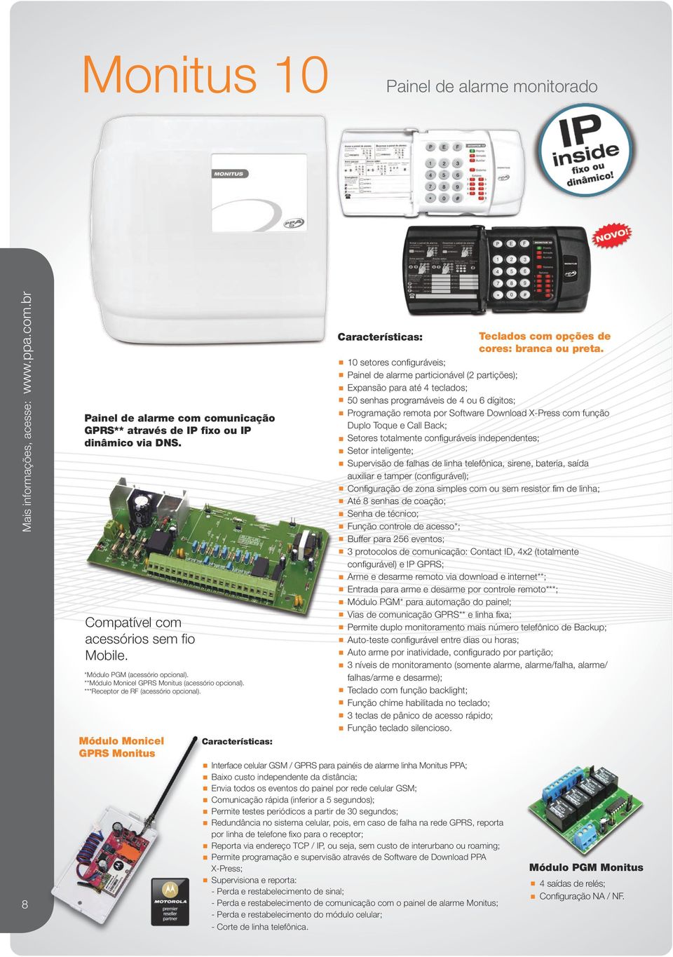 Módulo Monicel GPRS Monitus 10 setores configuráveis; Painel de alarme particionável (2 partições); Expansão para até 4 teclados; 50 senhas programáveis de 4 ou 6 dígitos; Programação remota por