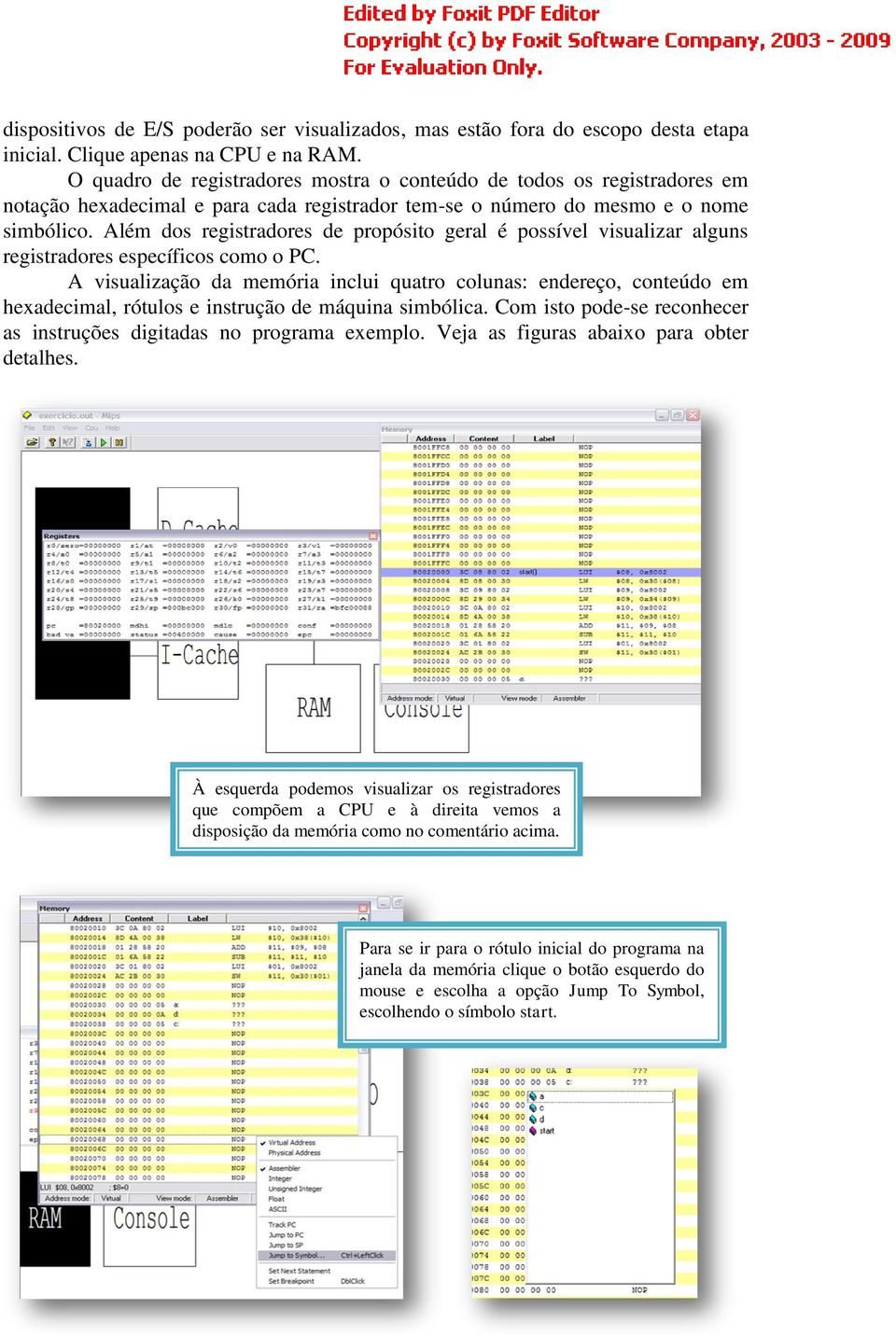 Além dos registradores de propósito geral é possível visualizar alguns registradores específicos como o PC.