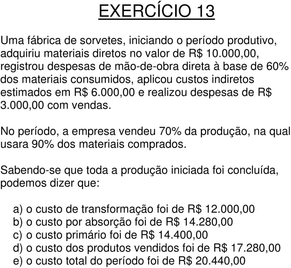 000,00 com vendas. No período, a empresa vendeu 70% da produção, na qual usara 90% dos materiais comprados.