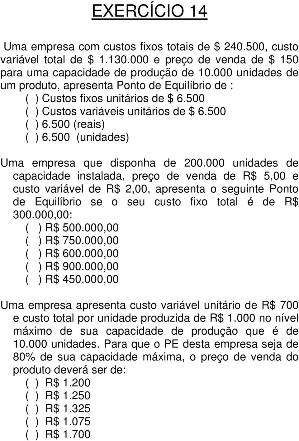 500 (unidades) Uma empresa que disponha de 200.