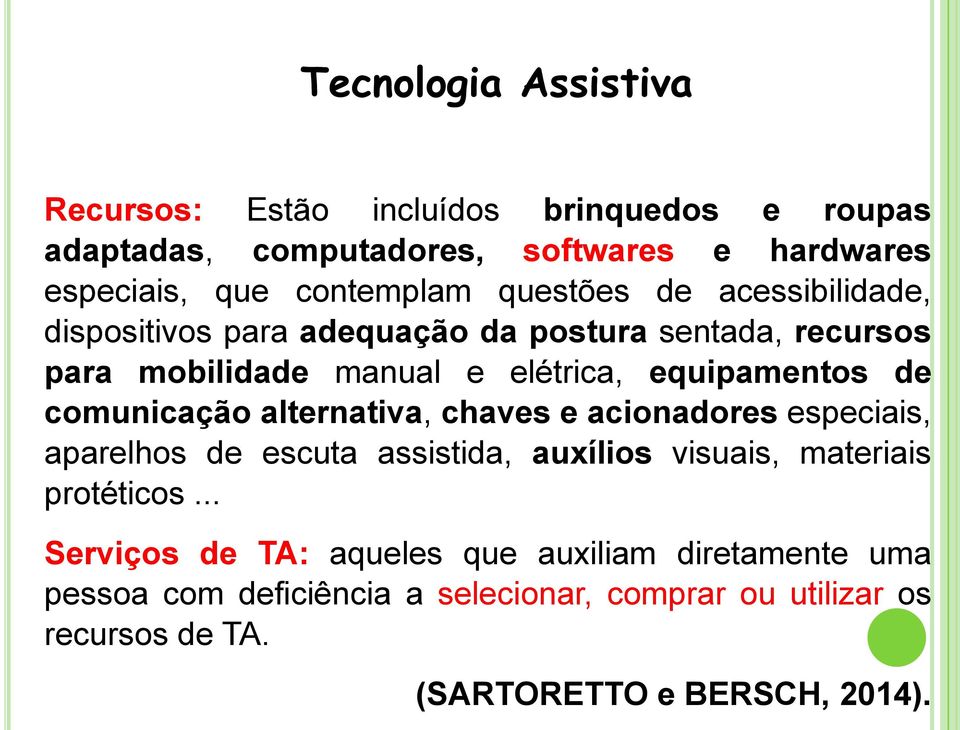 comunicação alternativa, chaves e acionadores especiais, aparelhos de escuta assistida, auxílios visuais, materiais protéticos.