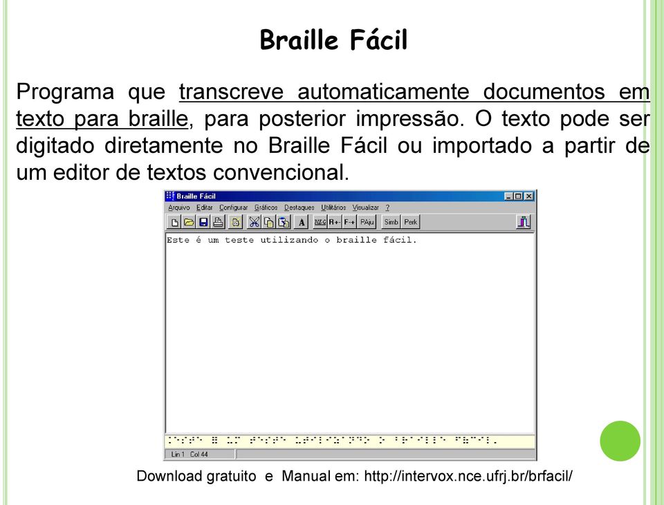 O texto pode ser digitado diretamente no Braille Fácil ou importado a