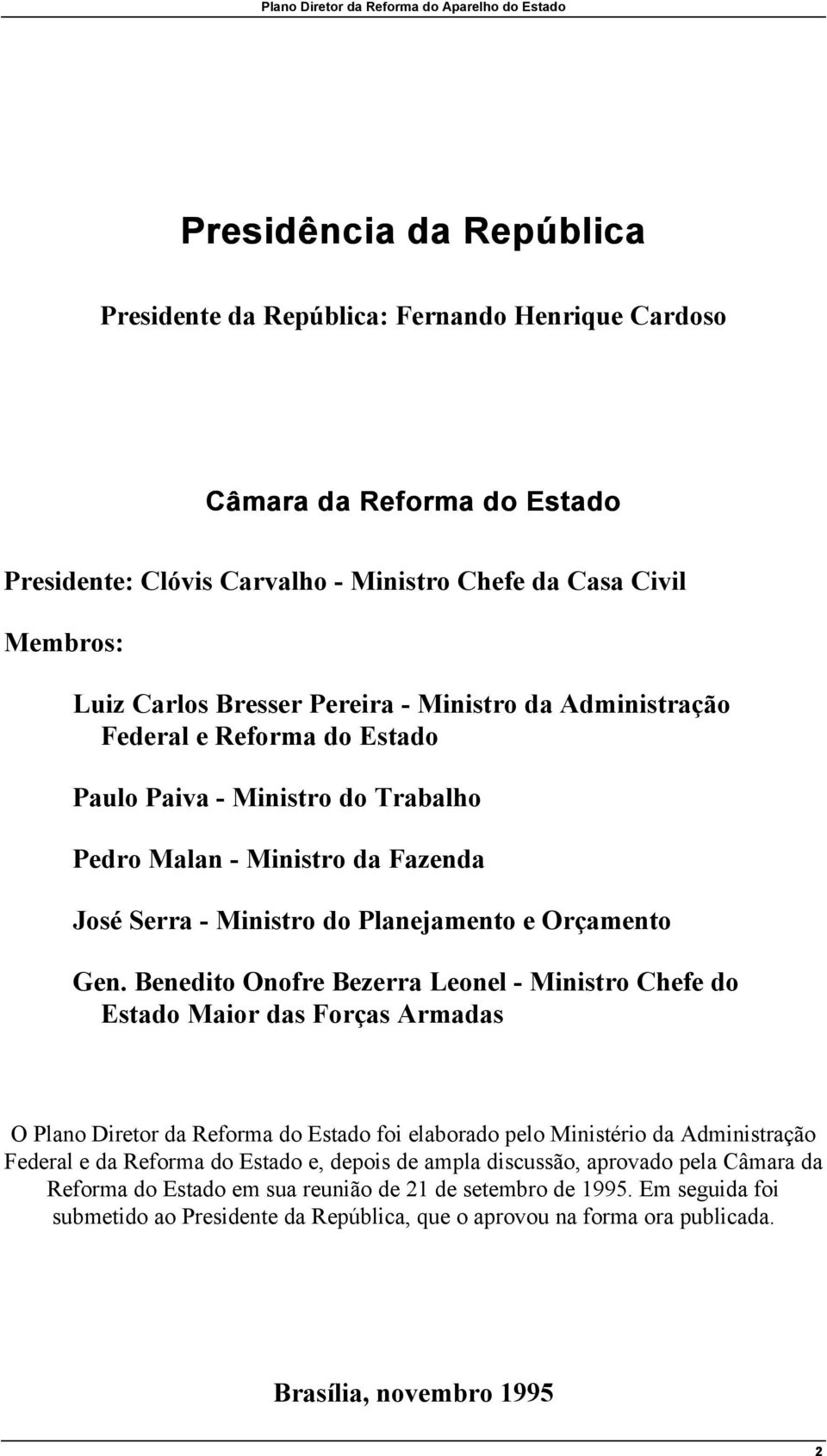 Benedito Onofre Bezerra Leonel - Ministro Chefe do Estado Maior das Forças Armadas O Plano Diretor da Reforma do Estado foi elaborado pelo Ministério da Administração Federal e da Reforma do Estado