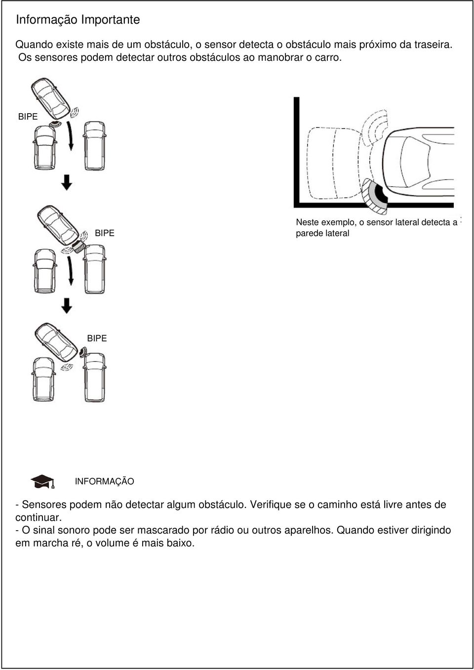 B BIPE BIPE Neste exemplo, o sensor lateral detecta a parede lateral BIPE INFORMAÇÃO - Sensores podem não detectar algum