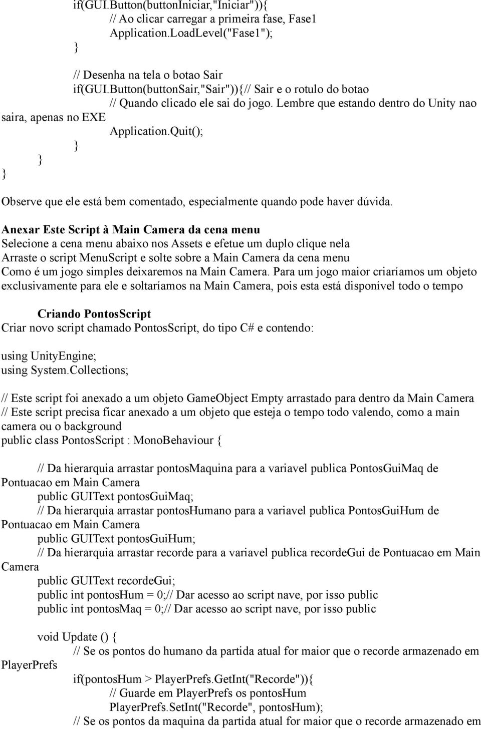 Quit(); Observe que ele está bem comentado, especialmente quando pode haver dúvida.