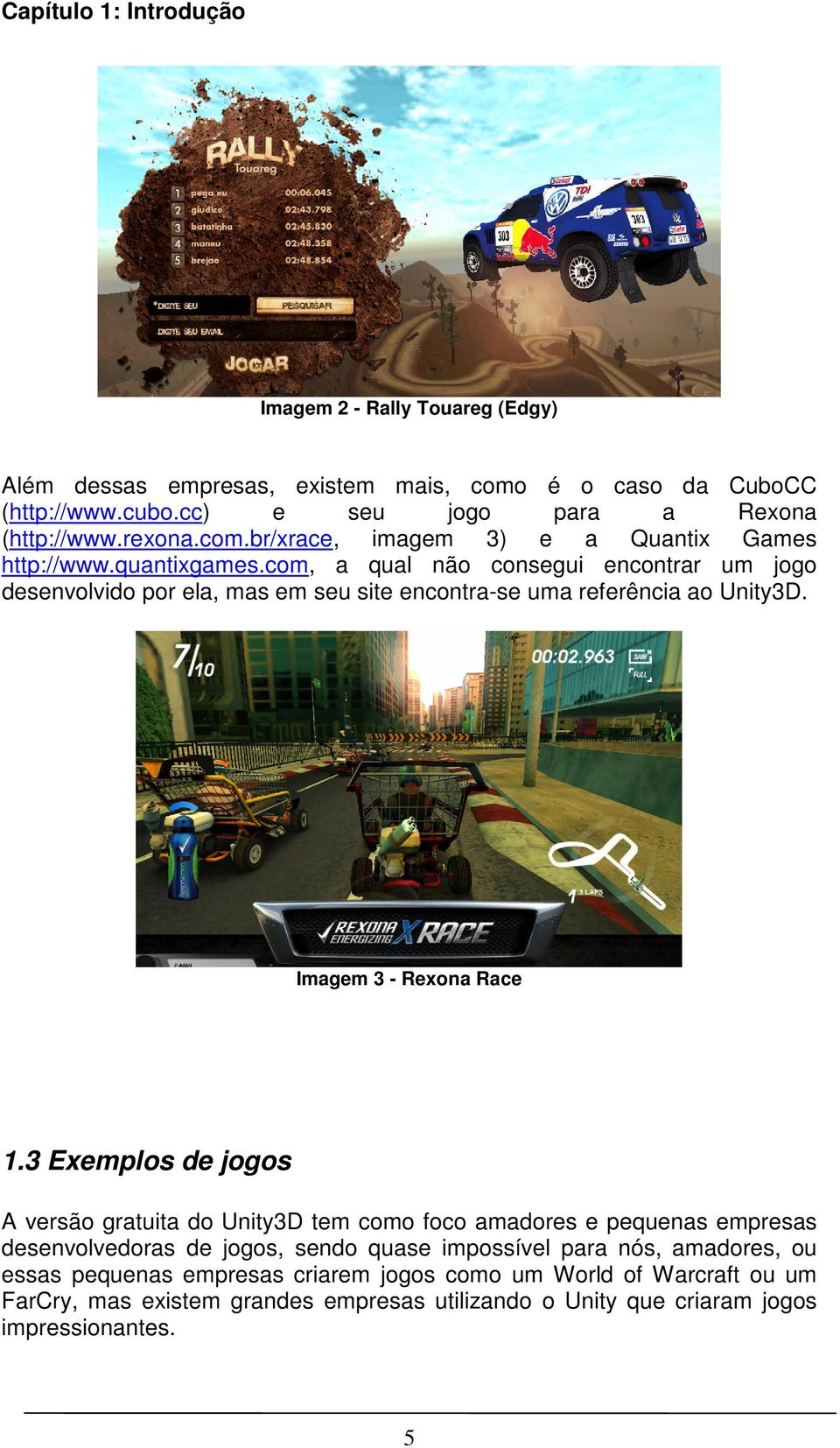 com, a qual não consegui encontrar um jogo desenvolvido por ela, mas em seu site encontra-se uma referência ao Unity3D. Imagem 3 - Rexona Race 1.