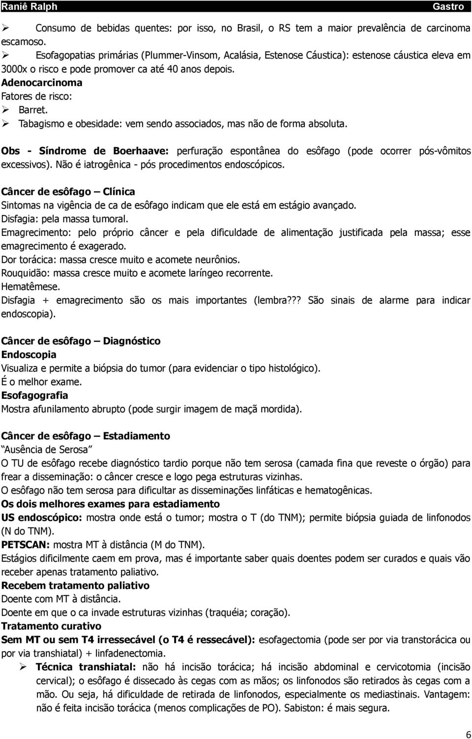 Tabagismo e obesidade: vem sendo associados, mas não de forma absoluta. Obs - Síndrome de Boerhaave: perfuração espontânea do esôfago (pode ocorrer pós-vômitos excessivos).