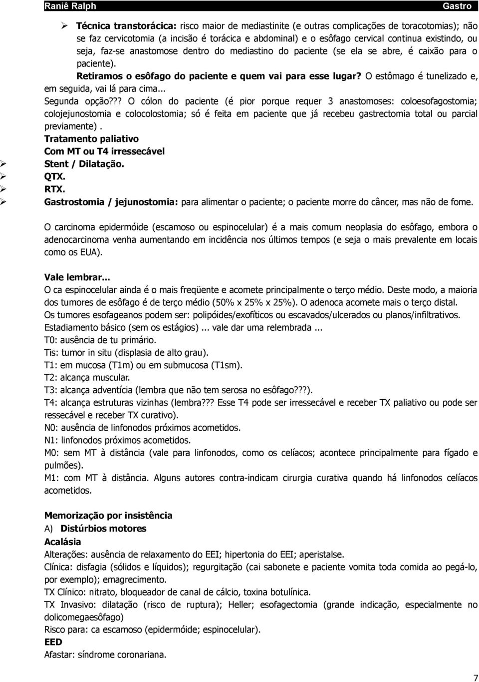 O estômago é tunelizado e, em seguida, vai lá para cima... Segunda opção?