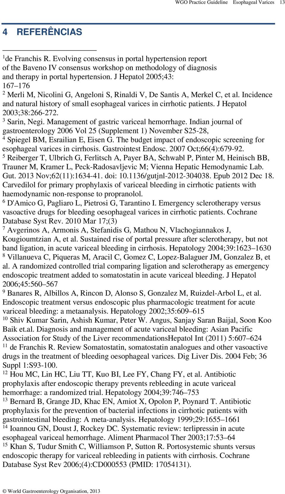 J Hepatol 2005;43: 167 176 2 Merli M, Nicolini G, Angeloni S, Rinaldi V, De Santis A, Merkel C, et al. Incidence and natural history of small esophageal varices in cirrhotic patients.