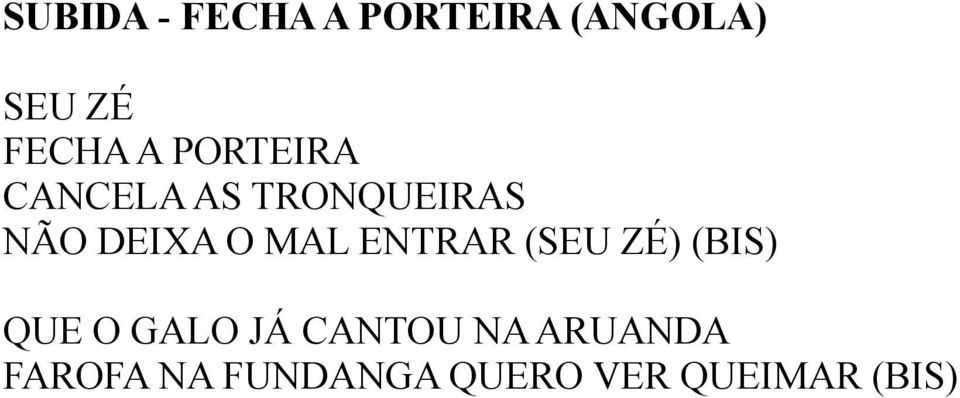 MAL ENTRAR (SEU ZÉ) (BIS) QUE O GALO JÁ CANTOU