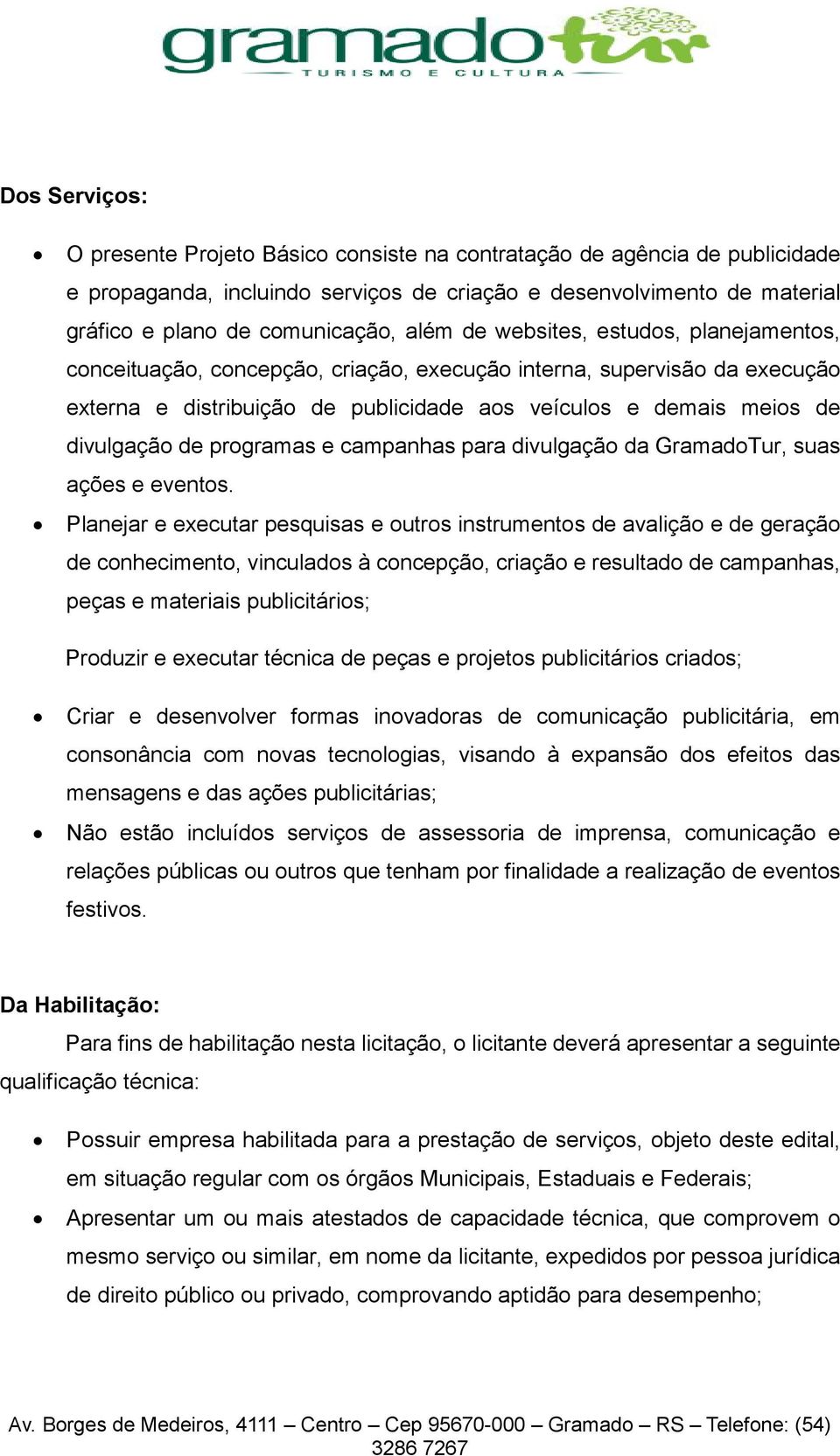 programas e campanhas para divulgação da GramadoTur, suas ações e eventos.