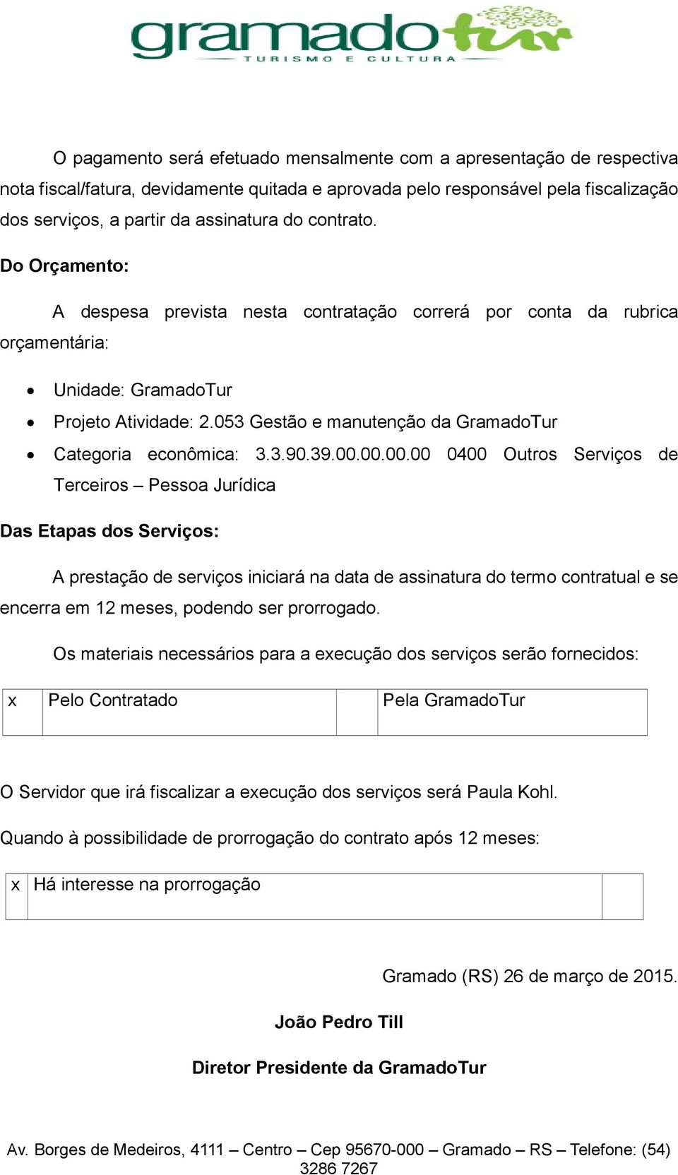 053 Gestão e manutenção da GramadoTur Categoria econômica: 3.3.90.39.00.