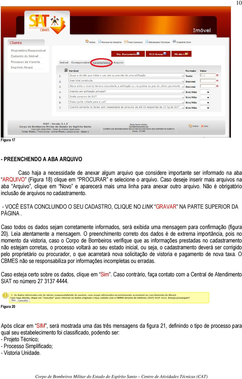 - VOCÊ ESTA CONCLUINDO O SEU CADASTRO, CLIQUE NO LINK GRAVAR NA PARTE SUPERIOR DA PÁGINA. Caso todos os dados sejam corretamente informados, será exibida uma mensagem para confirmação (figura 20).