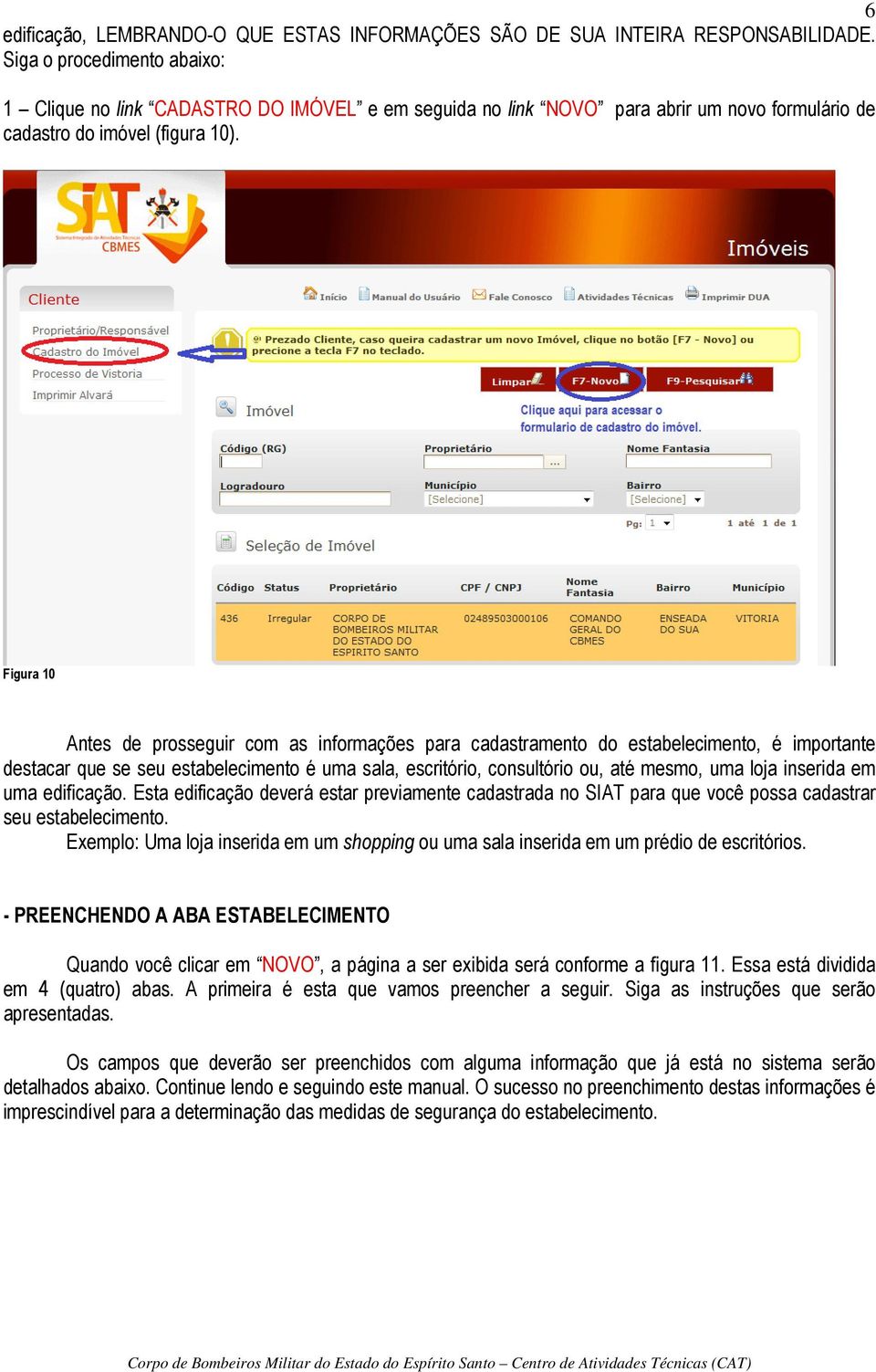 Figura 10 Antes de prosseguir com as informações para cadastramento do estabelecimento, é importante destacar que se seu estabelecimento é uma sala, escritório, consultório ou, até mesmo, uma loja