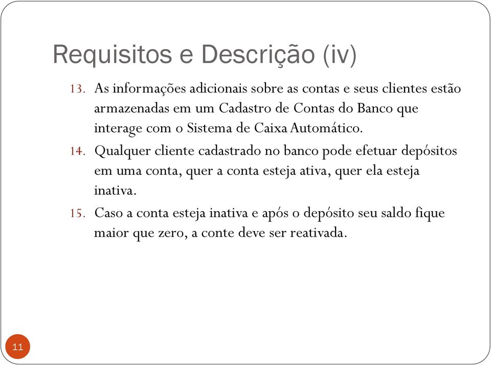 Banco que interage com o Sistema de Caixa Automático. 14.