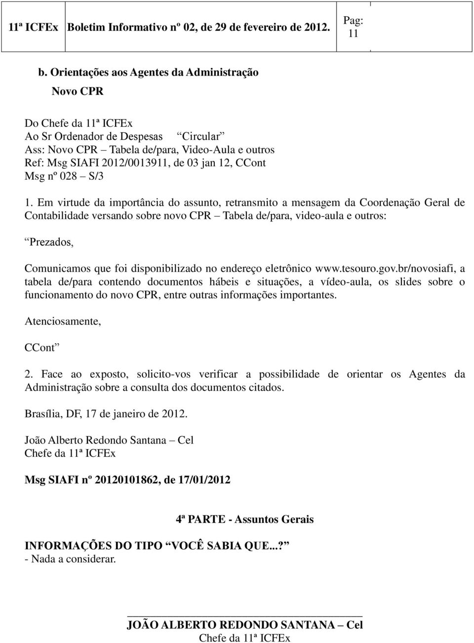 Em virtude da importância do assunto, retransmito a mensagem da Coordenação Geral de Contabilidade versando sobre novo CPR Tabela de/para, video-aula e outros: Prezados, Comunicamos que foi