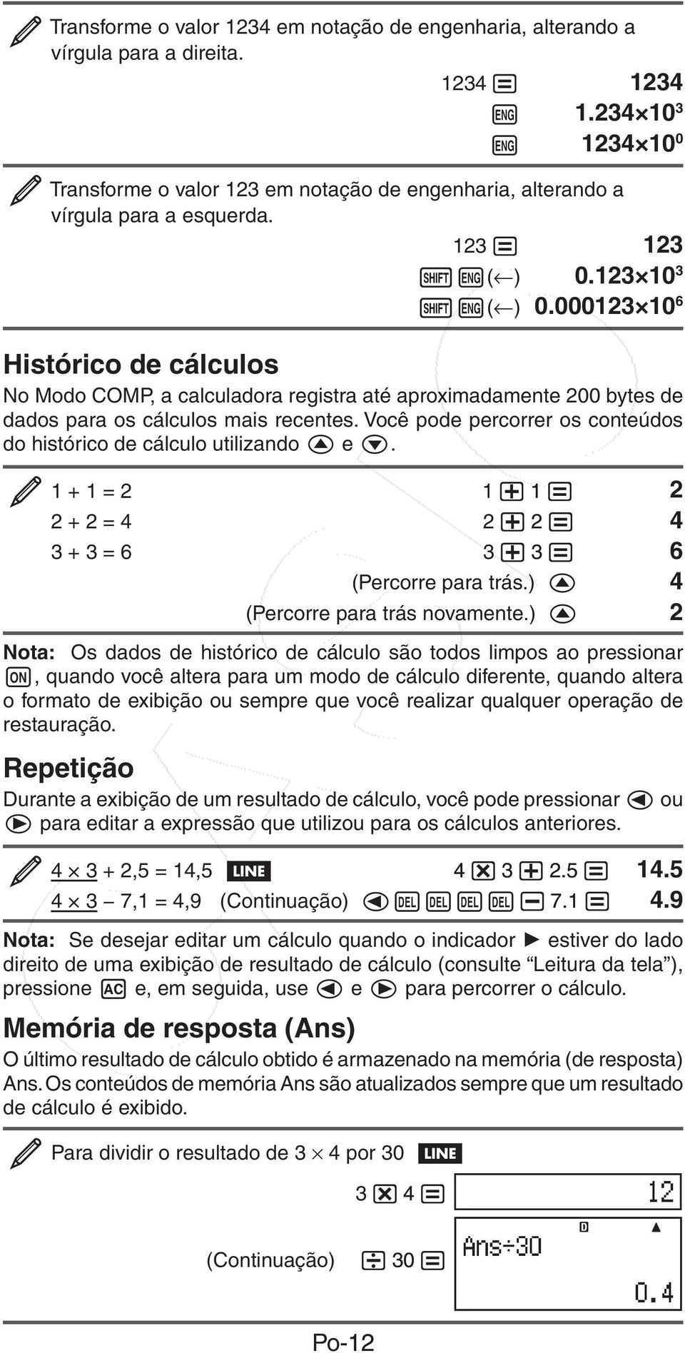 000123 10 6 Histórico de cálculos No Modo COMP, a calculadora registra até aproximadamente 200 bytes de dados para os cálculos mais recentes.