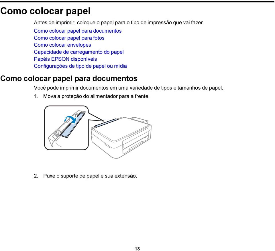 papel Papéis EPSON disponíveis Configurações de tipo de papel ou mídia Como colocar papel para documentos Você pode