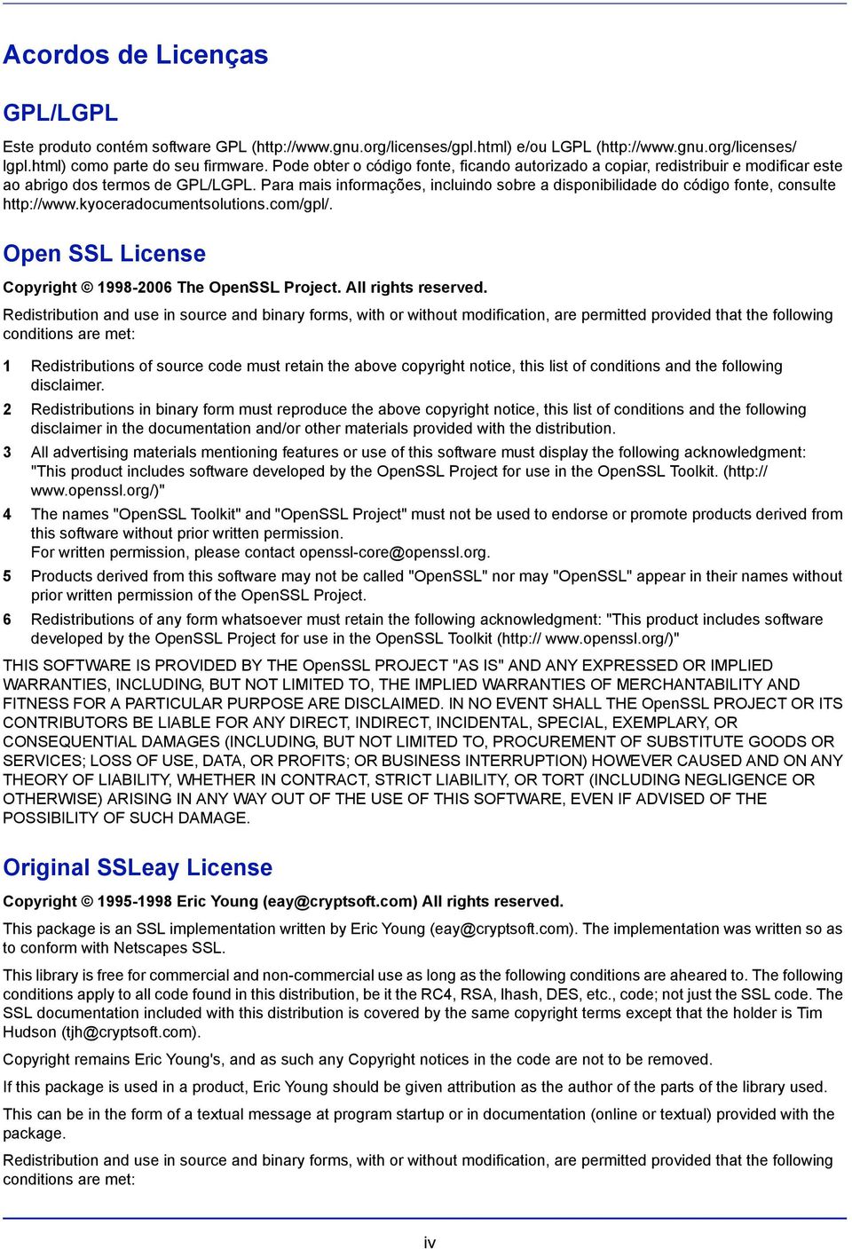 Para mais informações, incluindo sobre a disponibilidade do código fonte, consulte http://www.kyoceradocumentsolutions.com/gpl/. Open SSL License Copyright 1998-2006 The OpenSSL Project.