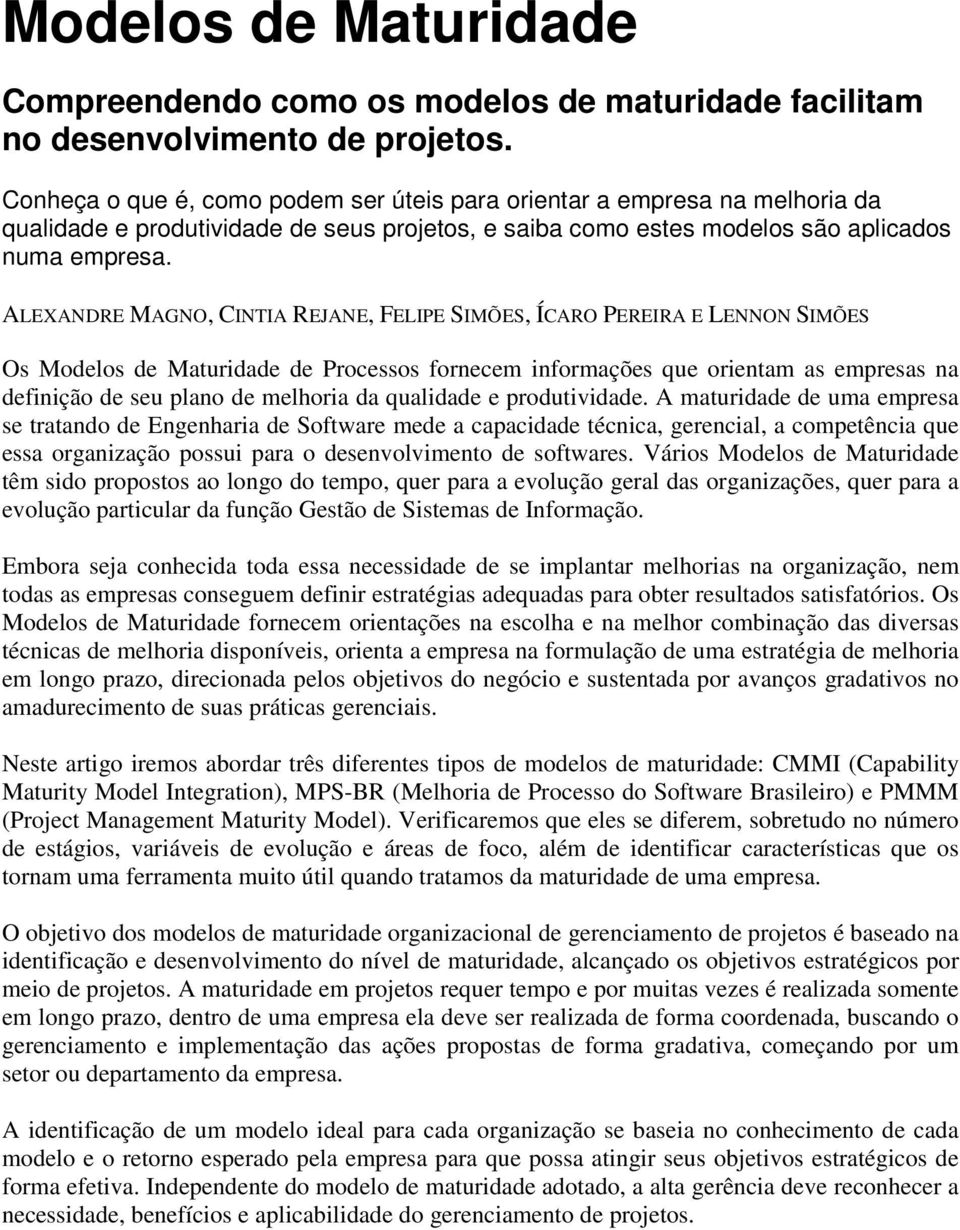 ALEXANDRE MAGNO, CINTIA REJANE, FELIPE SIMÕES, ÍCARO PEREIRA E LENNON SIMÕES Os Modelos de Maturidade de Processos fornecem informações que orientam as empresas na definição de seu plano de melhoria