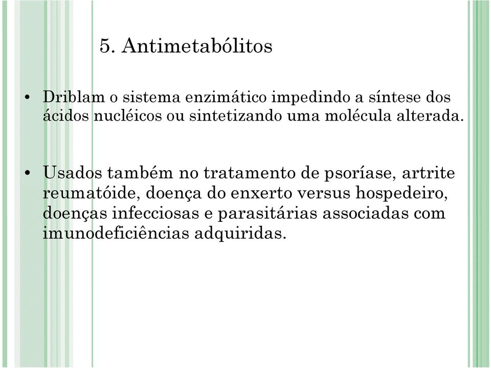 Usados também no tratamento de psoríase, artrite reumatóide, doença do