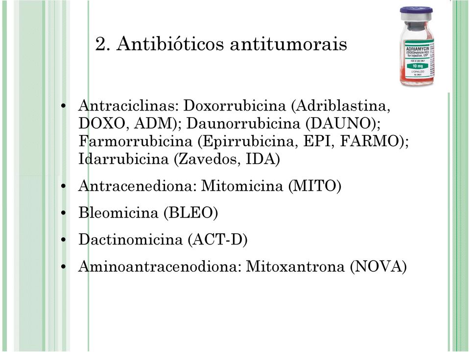FARMO); Idarrubicina (Zavedos, IDA) Antracenediona: Mitomicina (MITO)