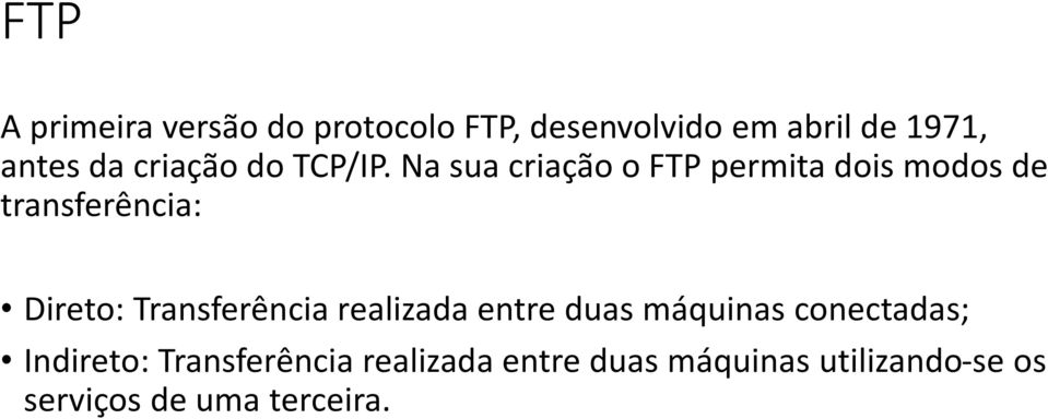 Na sua criação o FTP permita dois modos de transferência: Direto: Transferência
