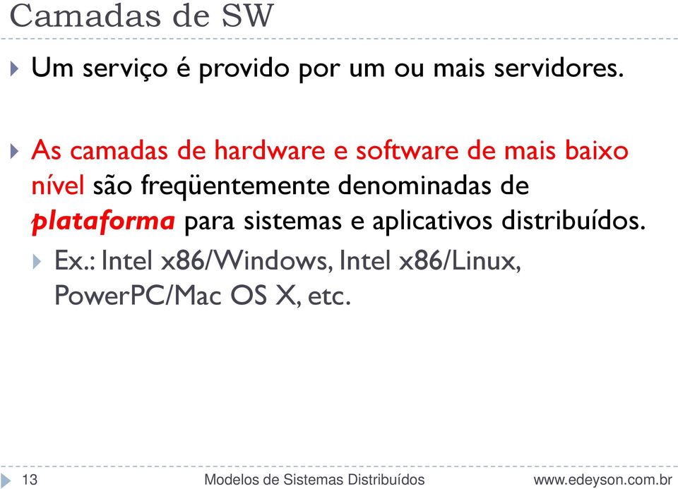 freqüentemente denominadas de plataforma para sistemas e