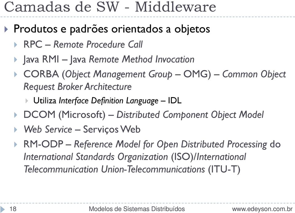 Language IDL DCOM (Microsoft) Distributed Component Object Model Web Service Serviços Web RM-ODP Reference Model for Open