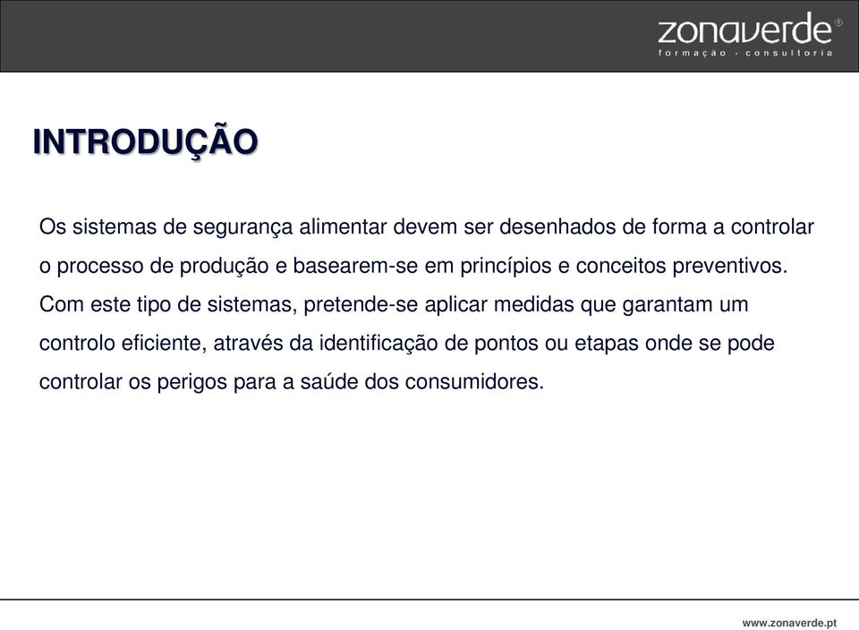 Com este tipo de sistemas, pretende-se aplicar medidas que garantam um controlo eficiente,