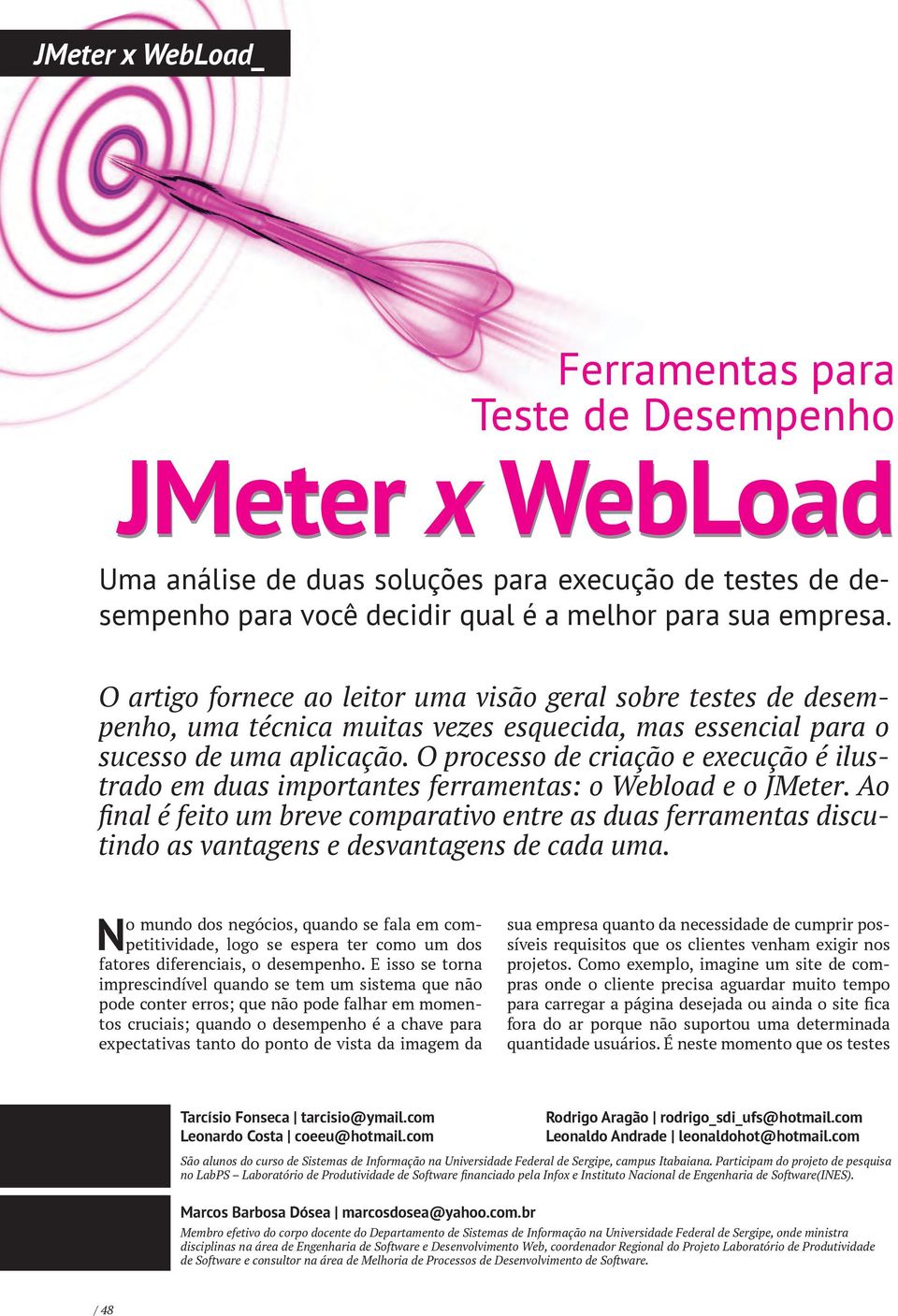 O processo de criação e execução é ilustrado em duas importantes ferramentas: o Webload e o JMeter.