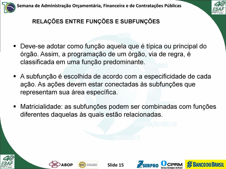 A subfunção é escolhida de acordo com a especificidade de cada ação.