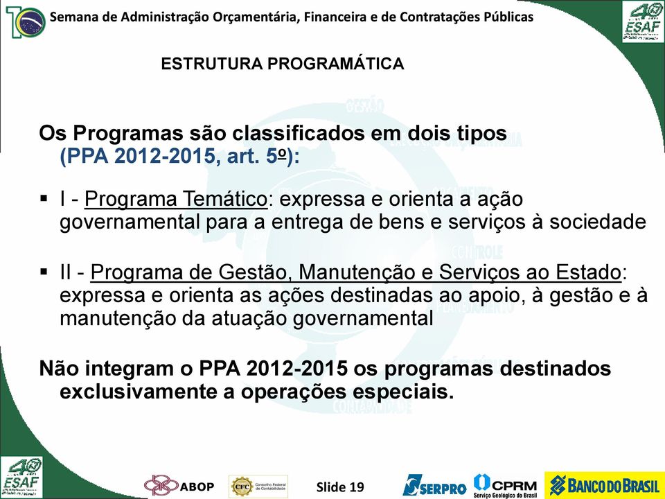 II - Programa de Gestão, Manutenção e Serviços ao Estado: expressa e orienta as ações destinadas ao apoio, à gestão