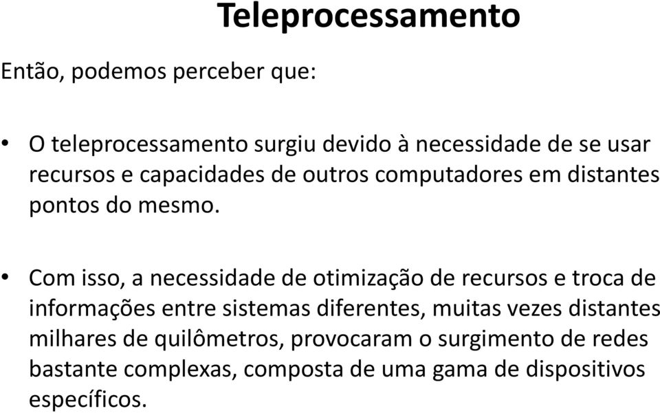 Com isso, a necessidade de otimização de recursos e troca de informações entre sistemas diferentes, muitas