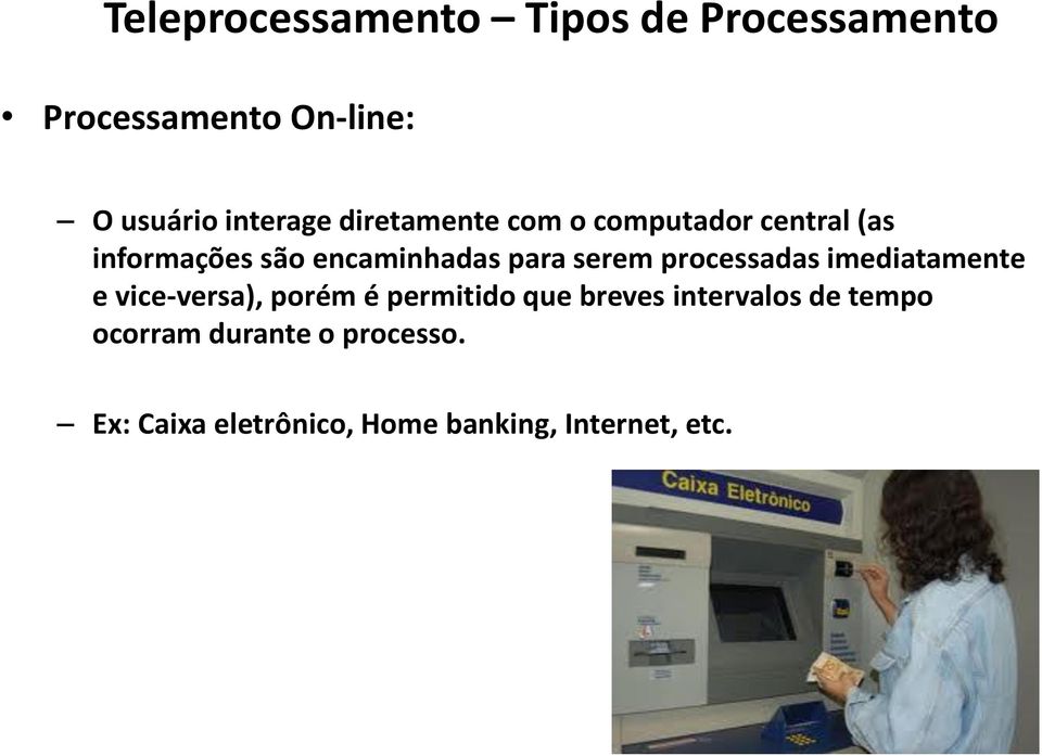 processadas imediatamente e vice-versa), porém é permitido que breves intervalos