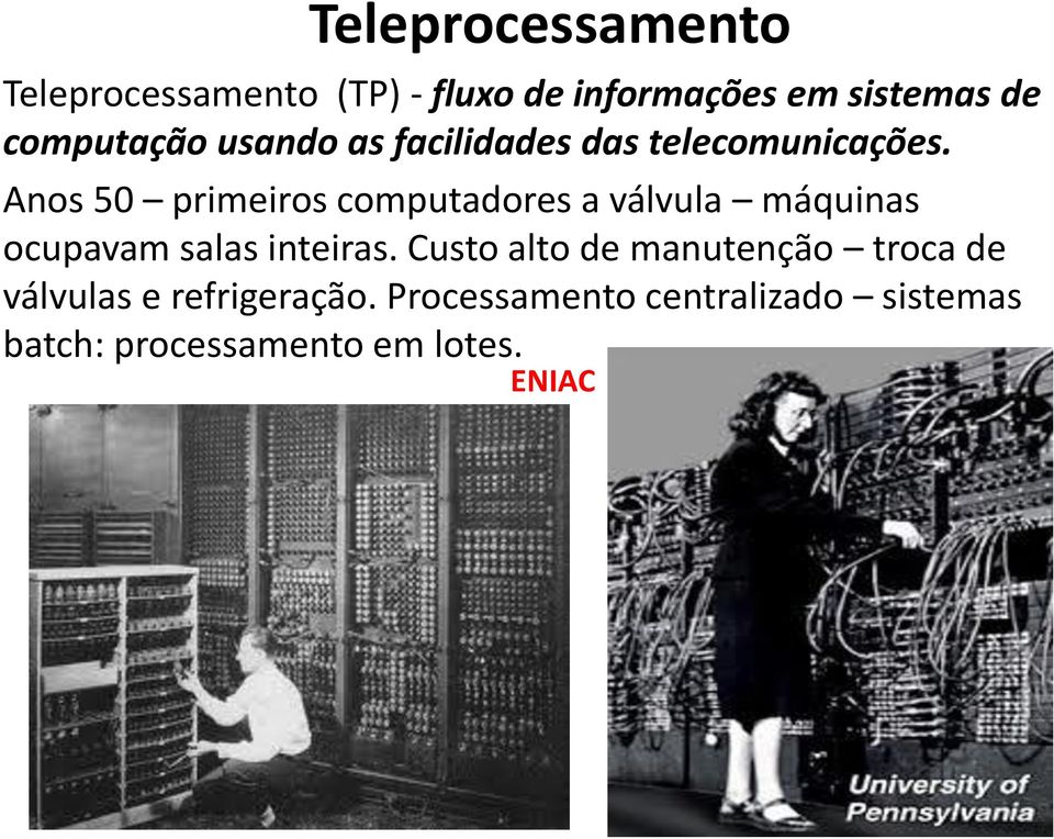 Anos 50 primeiros computadores a válvula máquinas ocupavam salas inteiras.